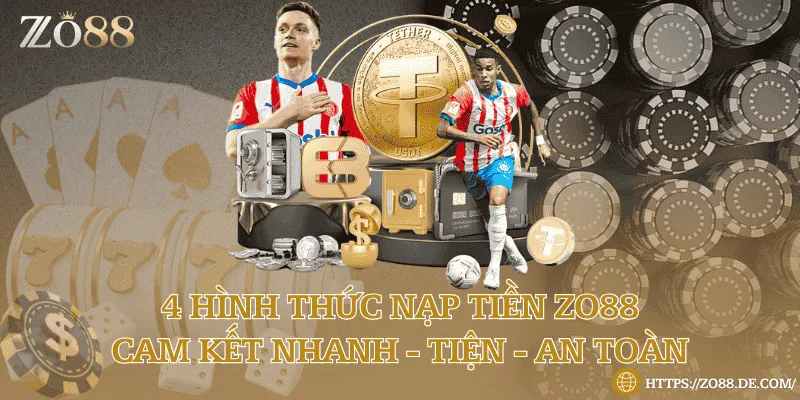 4 hình thức nạp tiền Zo88 cam kết nhanh - tiện - an toàn