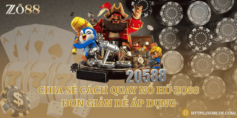 Chia sẻ cách quay nổ hũ Zo88 đơn giản dễ áp dụng Chia sẻ cách quay nổ hũ Zo88 đơn giản dễ áp dụng