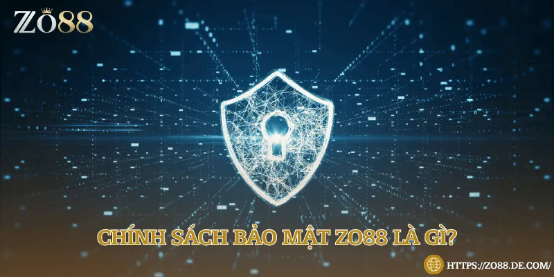 Chính Sách Bảo Mật Zo88 - An Toàn Và Bảo Mật Tuyệt Đối Chính sách bảo mật Zo88 là gì?