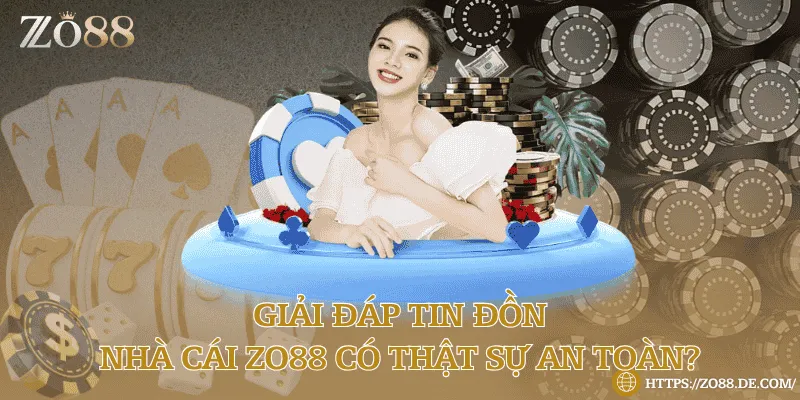 Giải đáp tin đồn: Nhà cái Zo88 có thật sự an toàn? Giải đáp tin đồn: Nhà cái Zo88 có thật sự an toàn?
