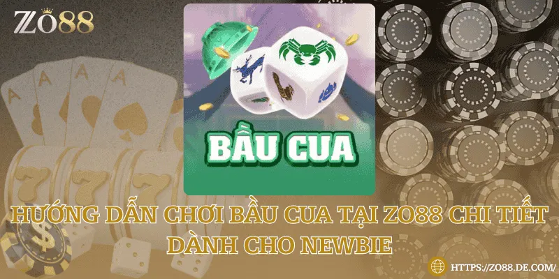 Hướng dẫn chơi bầu cua tại Zo88 chi tiết dành cho newbie Hướng dẫn chơi bầu cua tại Zo88 chi tiết dành cho newbie