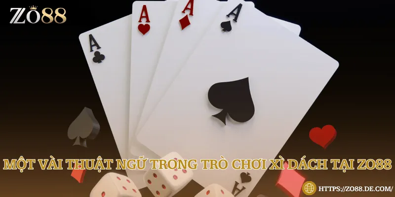 Tổng hợp 7 thuật ngữ khi chơi Xì dách tại Zo88 cần ghi nhớ